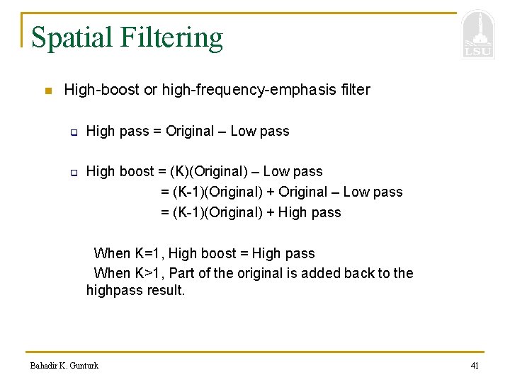 Spatial Filtering n High-boost or high-frequency-emphasis filter q q High pass = Original –