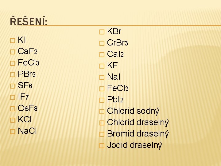 ŘEŠENÍ: KBr � Cr. Br 3 � Ca. I 2 � KF � Na.