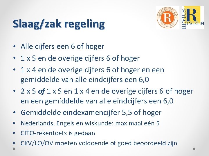 Slaag/zak regeling • Alle cijfers een 6 of hoger • 1 x 5 en