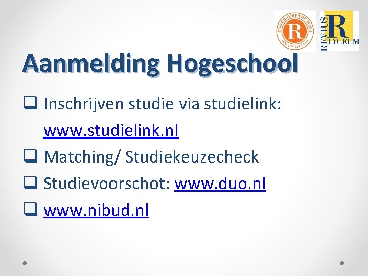 Aanmelding Hogeschool q Inschrijven studie via studielink: www. studielink. nl q Matching/ Studiekeuzecheck q