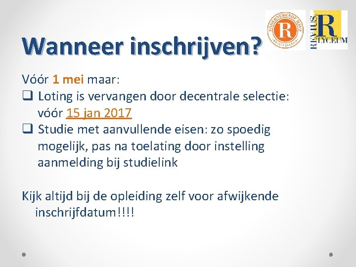 Wanneer inschrijven? Vóór 1 mei maar: q Loting is vervangen door decentrale selectie: vóór