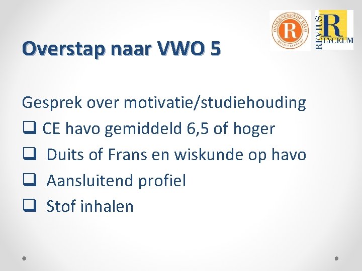 Overstap naar VWO 5 Gesprek over motivatie/studiehouding q CE havo gemiddeld 6, 5 of