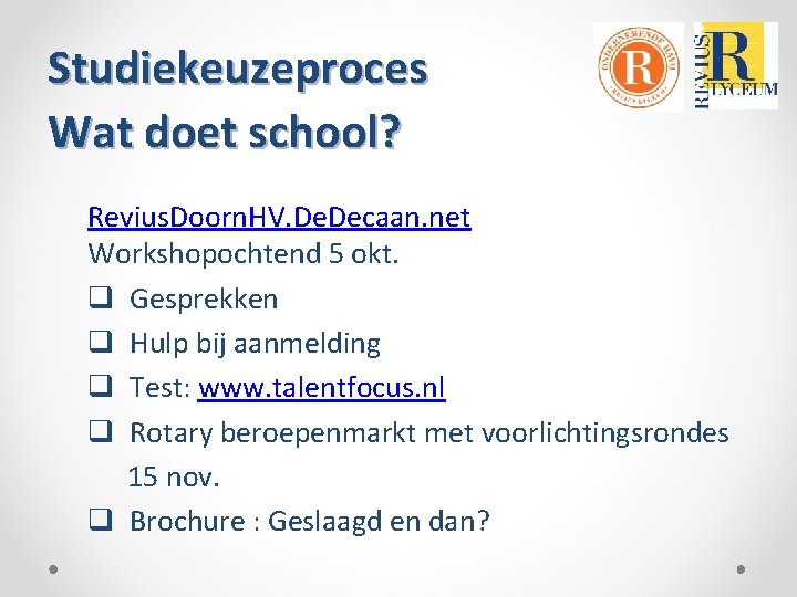 Studiekeuzeproces Wat doet school? Revius. Doorn. HV. Decaan. net Workshopochtend 5 okt. q Gesprekken