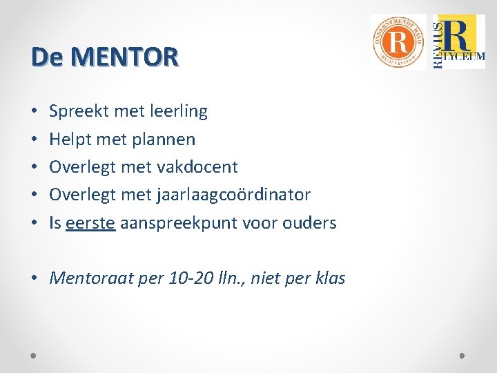 De MENTOR • • • Spreekt met leerling Helpt met plannen Overlegt met vakdocent