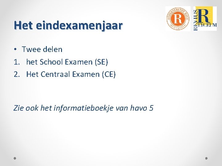 Het eindexamenjaar • Twee delen 1. het School Examen (SE) 2. Het Centraal Examen