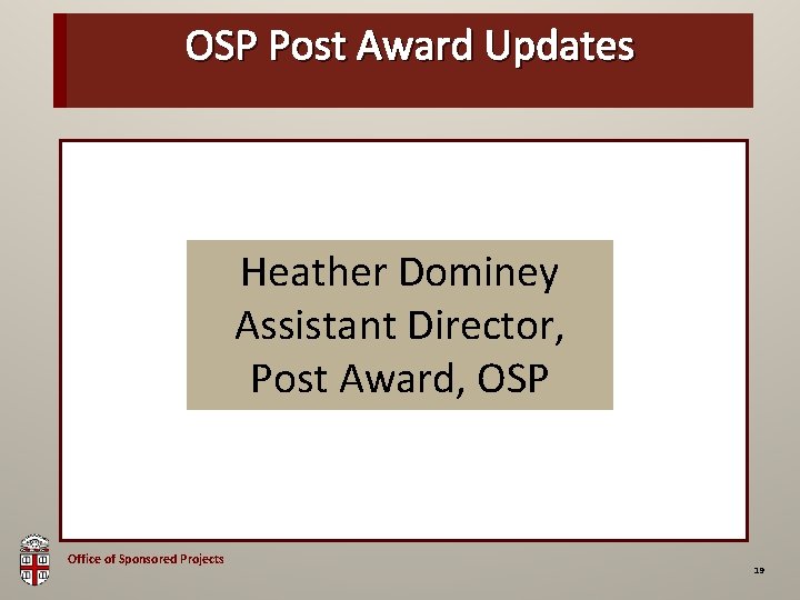OSP Post Award Updates OSP Brown Bag Heather Dominey Assistant Director, Post Award, OSP