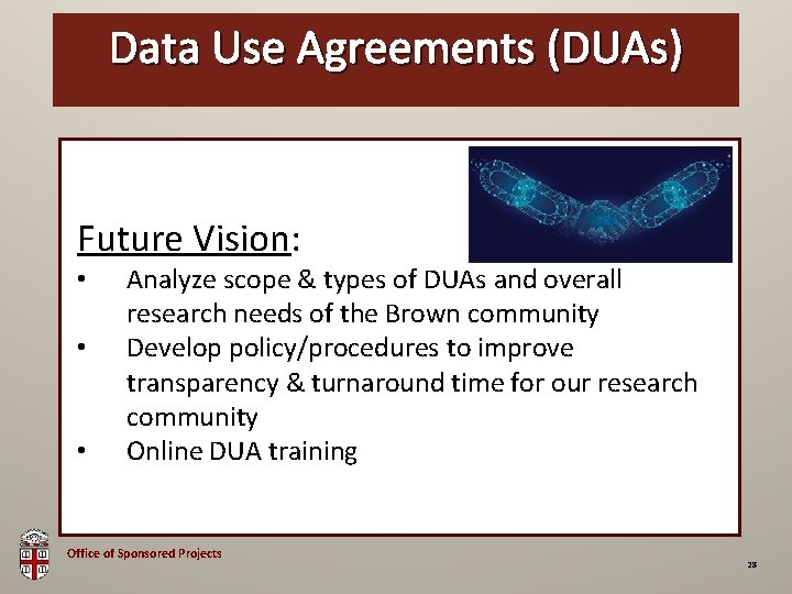 Data Use Agreements (DUAs) OSP Brown Bag Future Vision: • • • Analyze scope