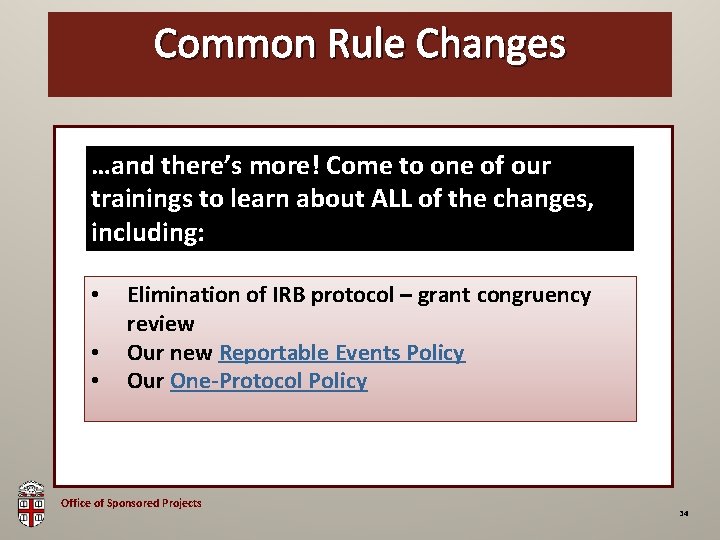 Common Rule Changes OSP Brown Bag …and there’s more! Come to one of our