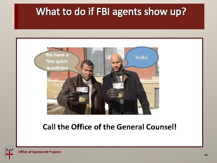 What to do if FBI agents show up? OSP Brown Bag We have a