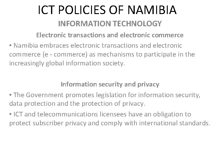 ICT POLICIES OF NAMIBIA INFORMATION TECHNOLOGY Electronic transactions and electronic commerce • Namibia embraces