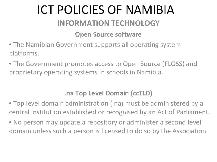 ICT POLICIES OF NAMIBIA INFORMATION TECHNOLOGY Open Source software • The Namibian Government supports