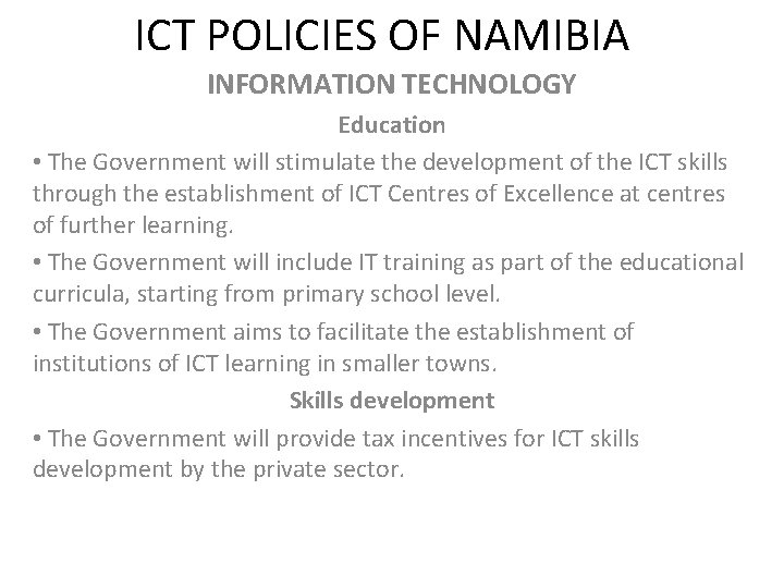 ICT POLICIES OF NAMIBIA INFORMATION TECHNOLOGY Education • The Government will stimulate the development