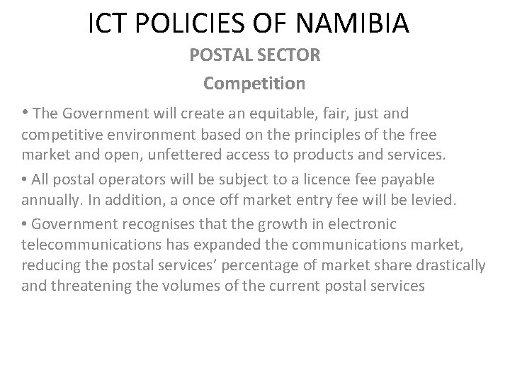 ICT POLICIES OF NAMIBIA POSTAL SECTOR Competition • The Government will create an equitable,