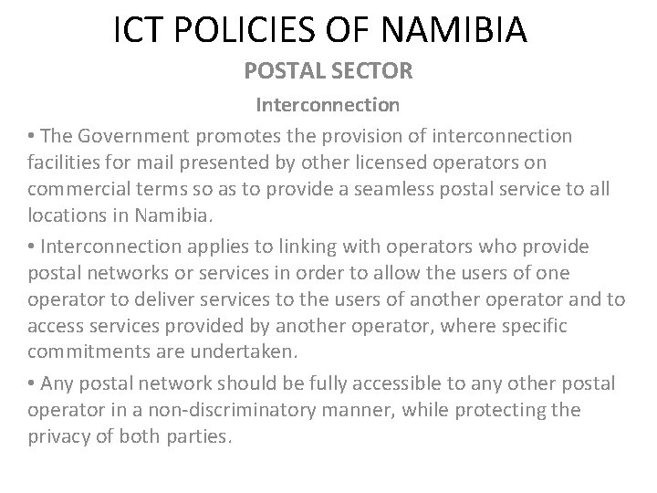 ICT POLICIES OF NAMIBIA POSTAL SECTOR Interconnection • The Government promotes the provision of