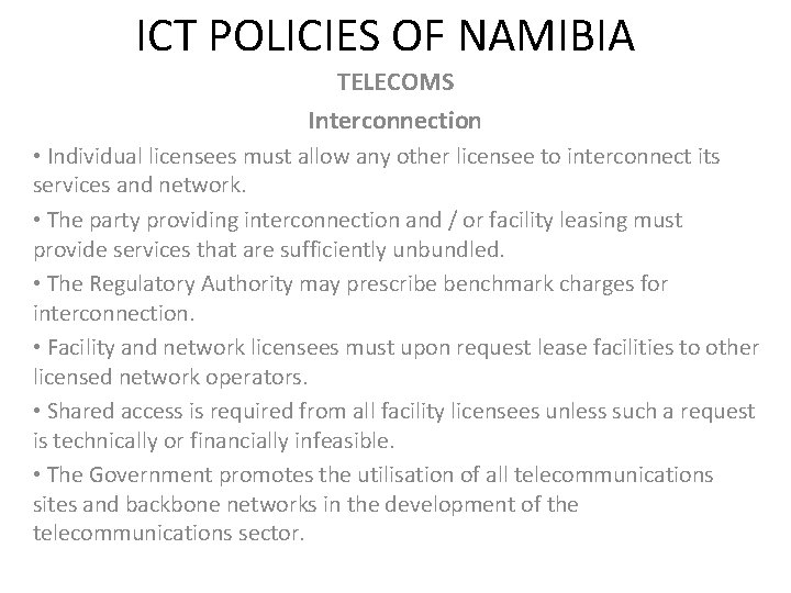 ICT POLICIES OF NAMIBIA TELECOMS Interconnection • Individual licensees must allow any other licensee