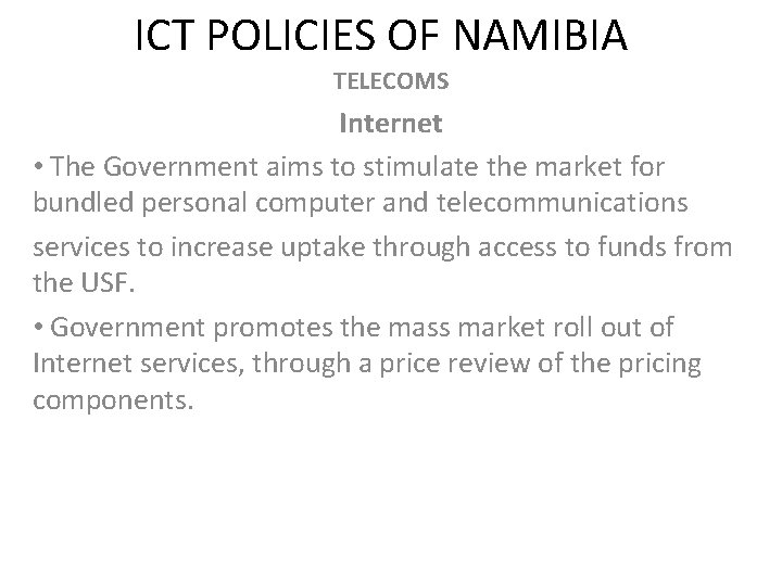 ICT POLICIES OF NAMIBIA TELECOMS Internet • The Government aims to stimulate the market