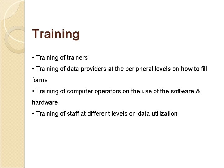 Training • Training of trainers • Training of data providers at the peripheral levels