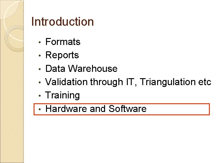 Introduction • • • Formats Reports Data Warehouse Validation through IT, Triangulation etc Training