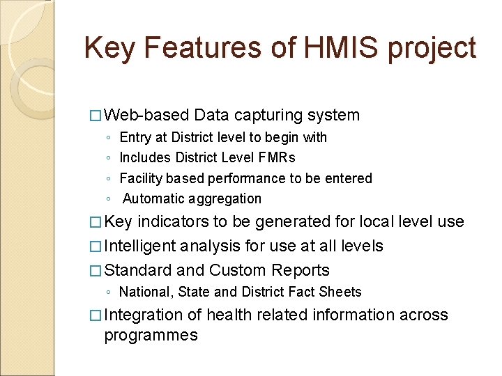 Key Features of HMIS project � Web-based ◦ ◦ Data capturing system Entry at