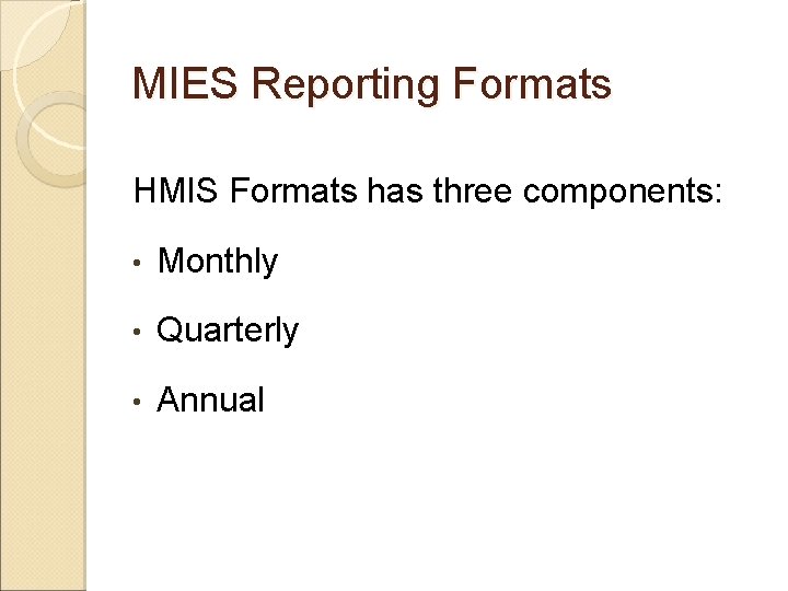 MIES Reporting Formats HMIS Formats has three components: • Monthly • Quarterly • Annual