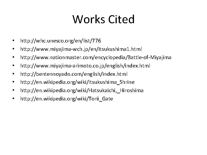 Works Cited • • http: //whc. unesco. org/en/list/776 http: //www. miyajima-wch. jp/en/itsukushima 1. html