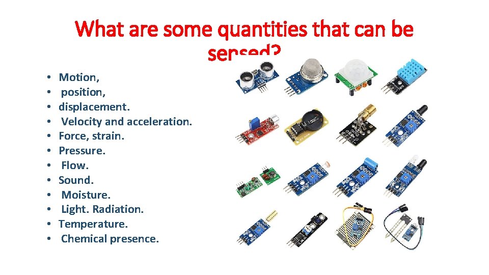 What are some quantities that can be sensed? • • • Motion, position, displacement.