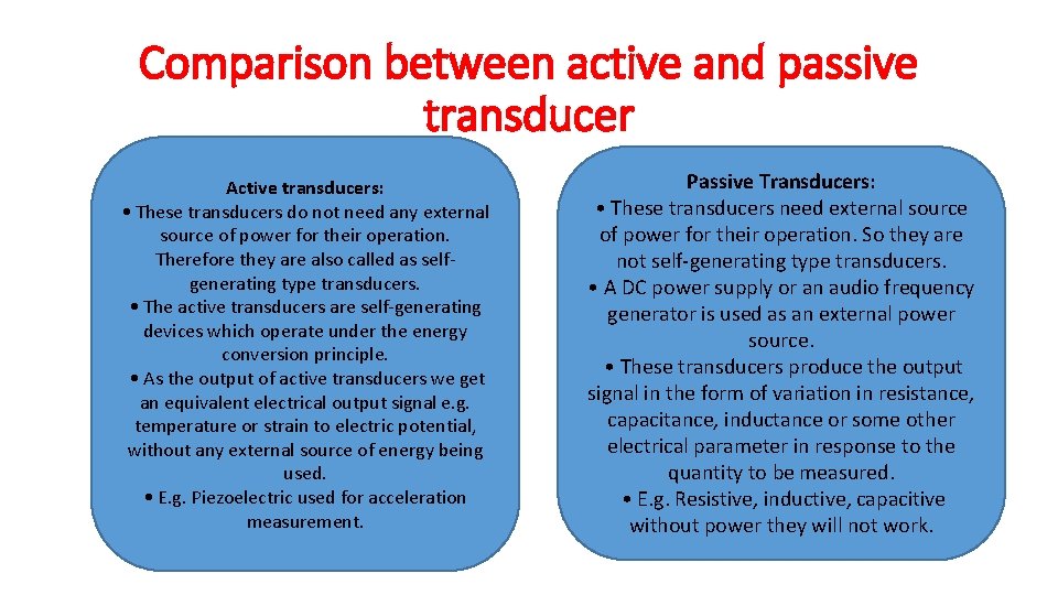 Comparison between active and passive transducer Active transducers: • These transducers do not need