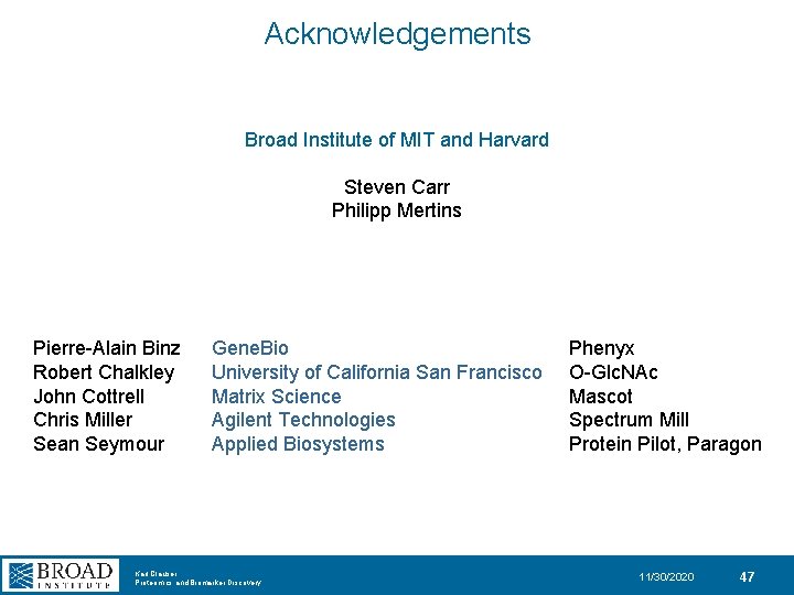 Acknowledgements Broad Institute of MIT and Harvard Steven Carr Philipp Mertins Pierre-Alain Binz Robert