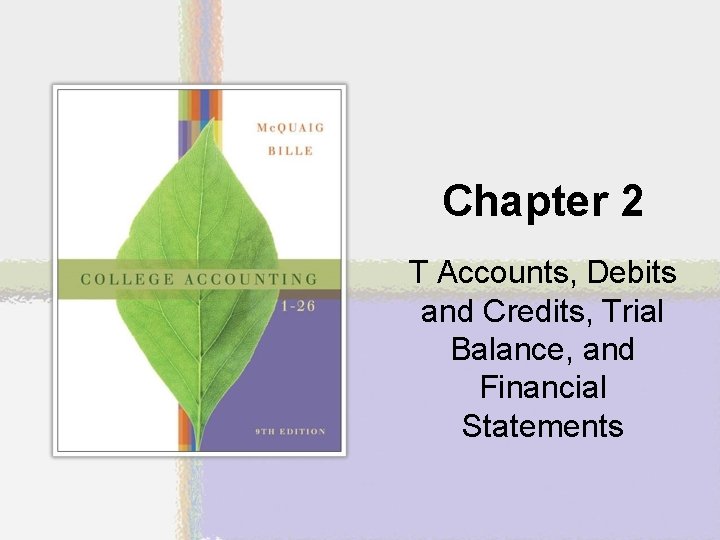 Chapter 2 T Accounts, Debits and Credits, Trial Balance, and Financial Statements 