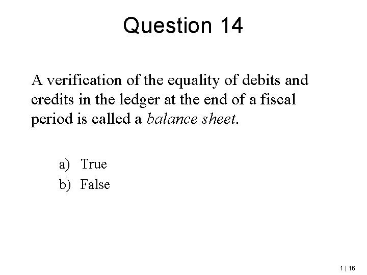 Question 14 A verification of the equality of debits and credits in the ledger