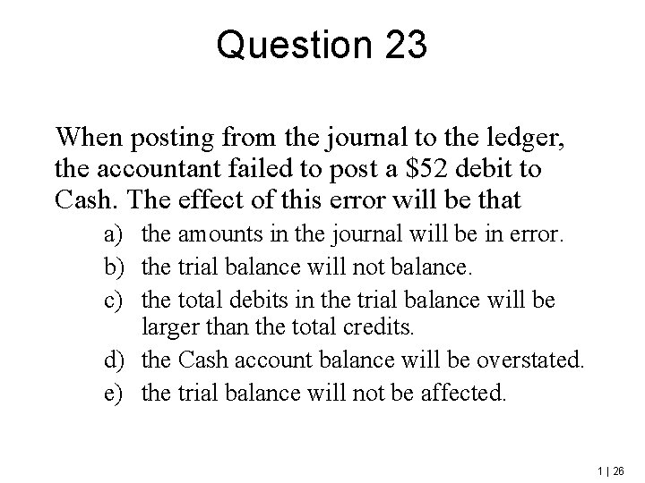 Question 23 When posting from the journal to the ledger, the accountant failed to
