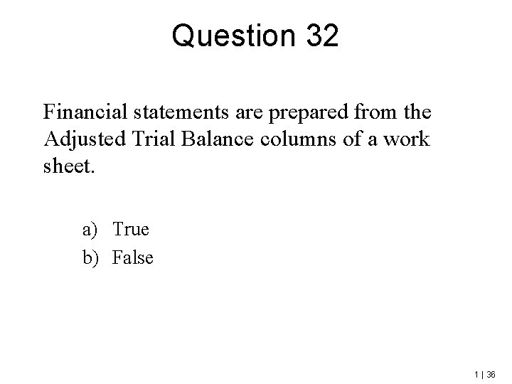Question 32 Financial statements are prepared from the Adjusted Trial Balance columns of a