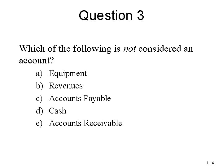 Question 3 Which of the following is not considered an account? a) b) c)