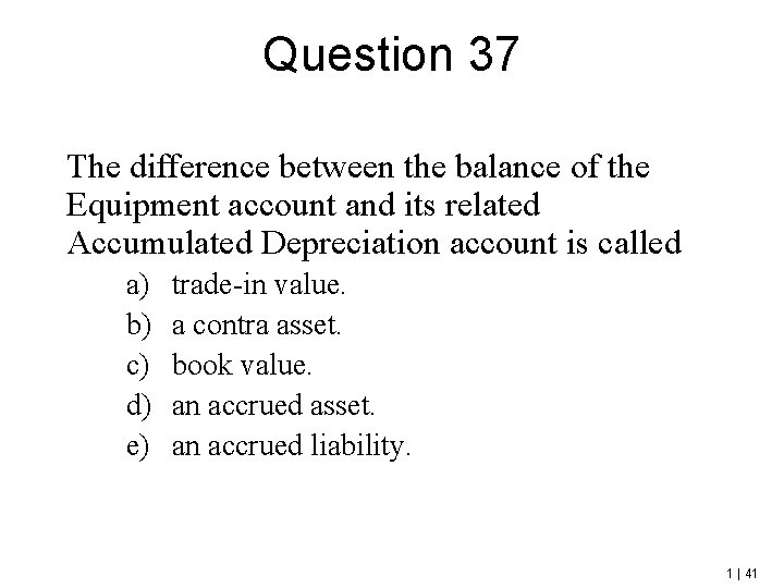 Question 37 The difference between the balance of the Equipment account and its related
