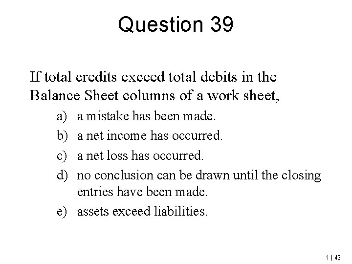 Question 39 If total credits exceed total debits in the Balance Sheet columns of