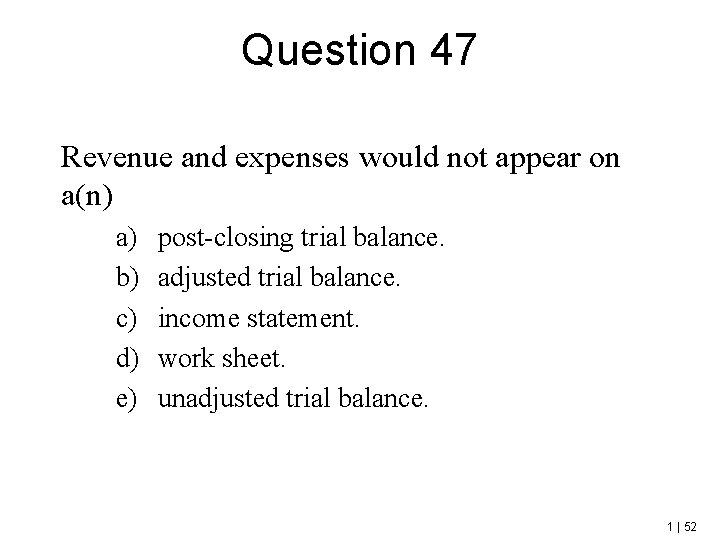 Question 47 Revenue and expenses would not appear on a(n) a) b) c) d)