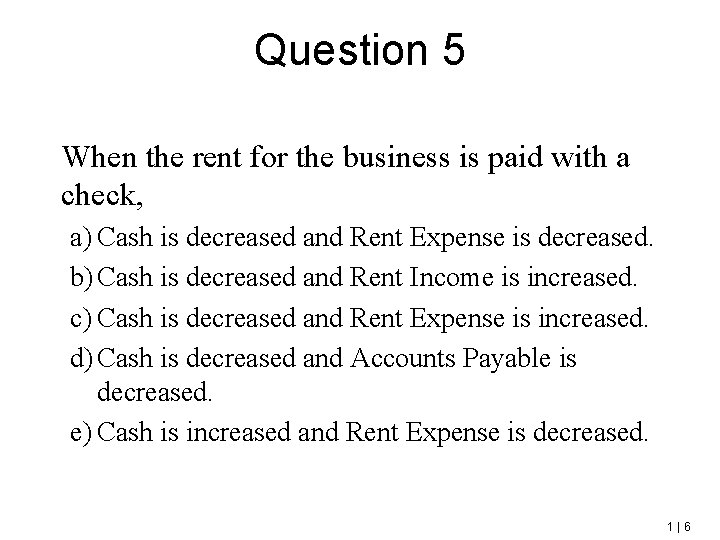 Question 5 When the rent for the business is paid with a check, a)