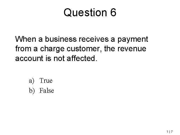 Question 6 When a business receives a payment from a charge customer, the revenue