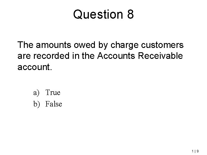 Question 8 The amounts owed by charge customers are recorded in the Accounts Receivable