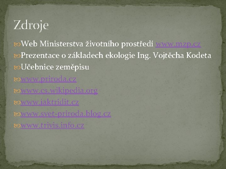 Zdroje Web Ministerstva životního prostředí www. mzp. cz Prezentace o základech ekologie Ing. Vojtěcha