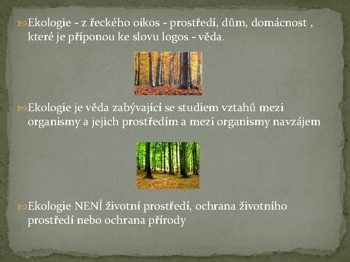  Ekologie - z řeckého oikos - prostředí, dům, domácnost , které je příponou