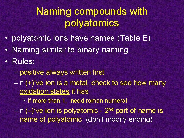 Naming compounds with polyatomics • polyatomic ions have names (Table E) • Naming similar Naming compounds with polyatomics • polyatomic ions have names (Table E) • Naming similar
