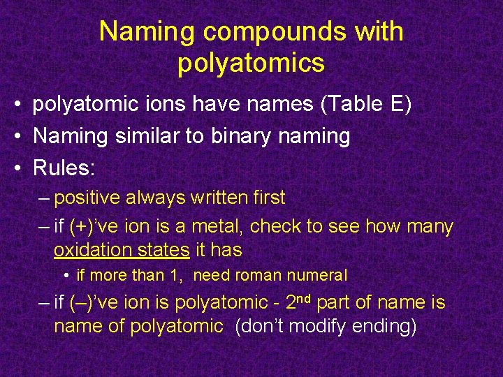 Naming compounds with polyatomics • polyatomic ions have names (Table E) • Naming similar