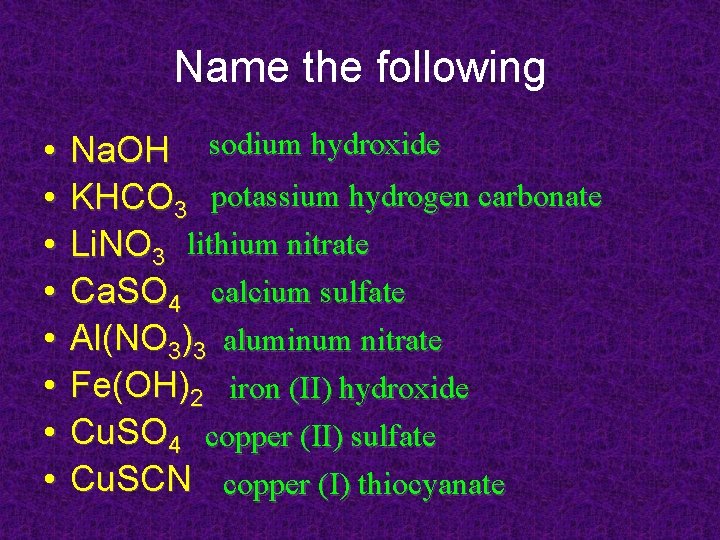 Name the following • • Na. OH sodium hydroxide KHCO 3 potassium hydrogen carbonate