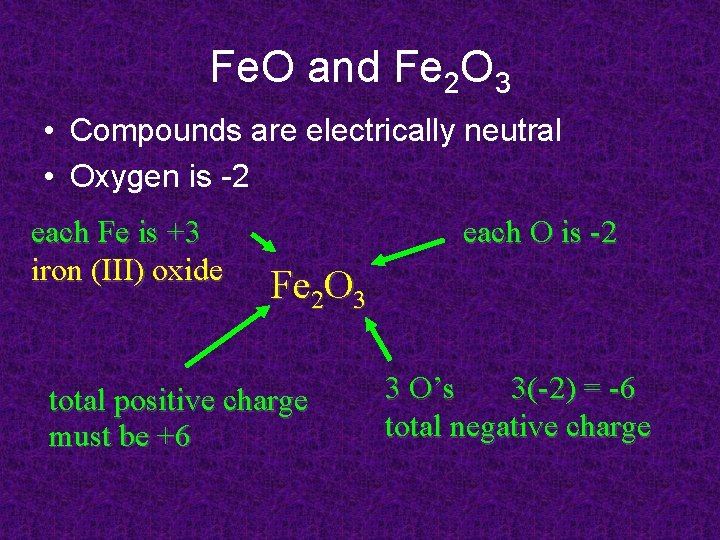 Fe. O and Fe 2 O 3 • Compounds are electrically neutral • Oxygen