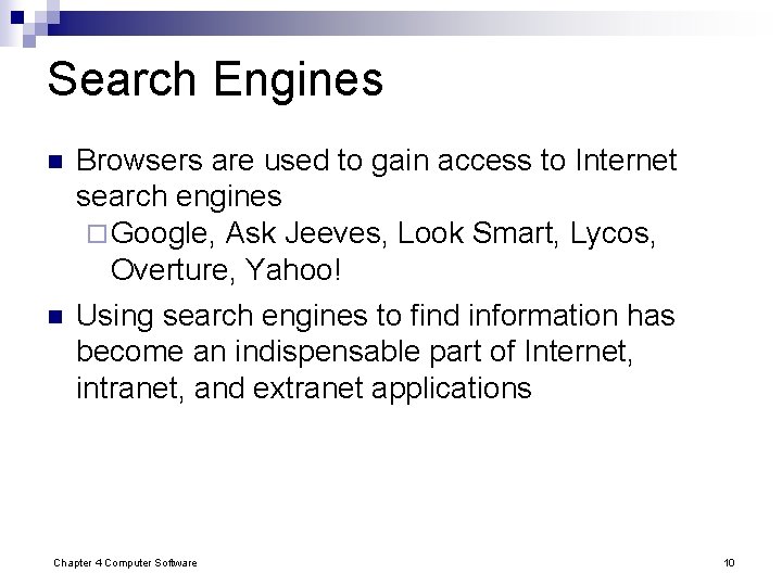 Search Engines n n Browsers are used to gain access to Internet search engines Search Engines n n Browsers are used to gain access to Internet search engines
