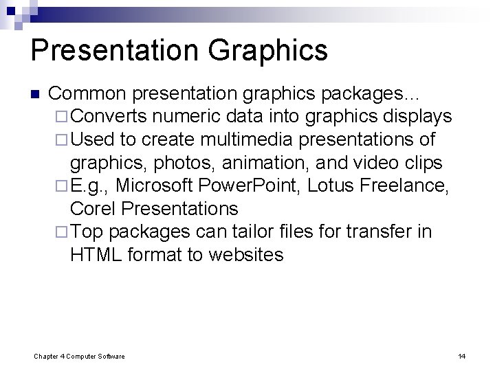 Presentation Graphics n Common presentation graphics packages… ¨ Converts numeric data into graphics displays Presentation Graphics n Common presentation graphics packages… ¨ Converts numeric data into graphics displays