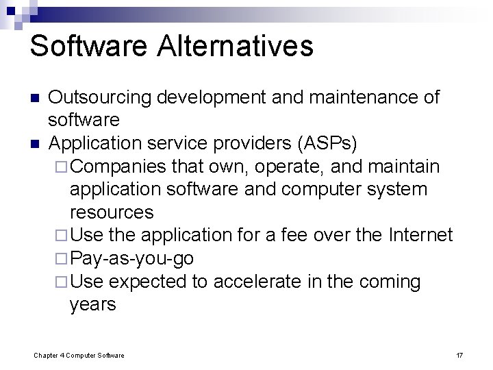 Software Alternatives n n Outsourcing development and maintenance of software Application service providers (ASPs) Software Alternatives n n Outsourcing development and maintenance of software Application service providers (ASPs)