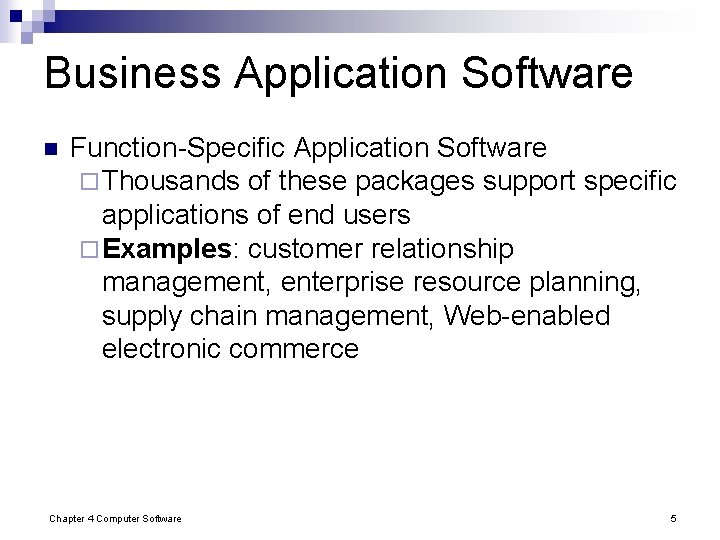 Business Application Software n Function-Specific Application Software ¨ Thousands of these packages support specific Business Application Software n Function-Specific Application Software ¨ Thousands of these packages support specific