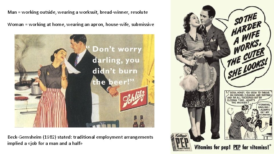 Man = working outside, wearing a worksuit, bread-winner, resolute Woman = working at home,